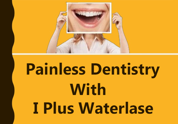 Painless Dentistry With I Plus Waterlase